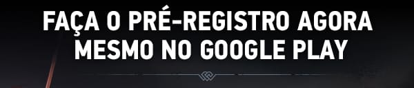 FAÇA O PRÉ-REGISTRO AGORA MESMO NO GOOGLE PLAY