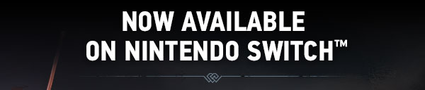 NOW AVAILABLE 
ON NINTENDO SWITCH™