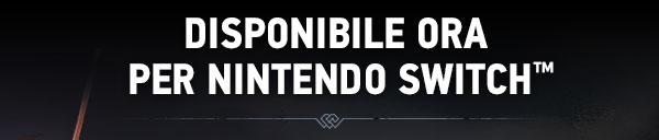 DISPONIBILE ORA
 PER NINTENDO SWITCH™