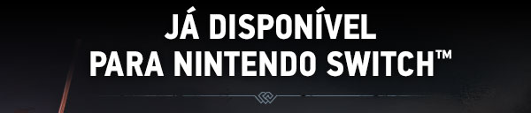 JÁ DISPONÍVEL
PARA NINTENDO SWITCH™